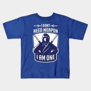 i dont need weapon i am one Kids T-Shirt